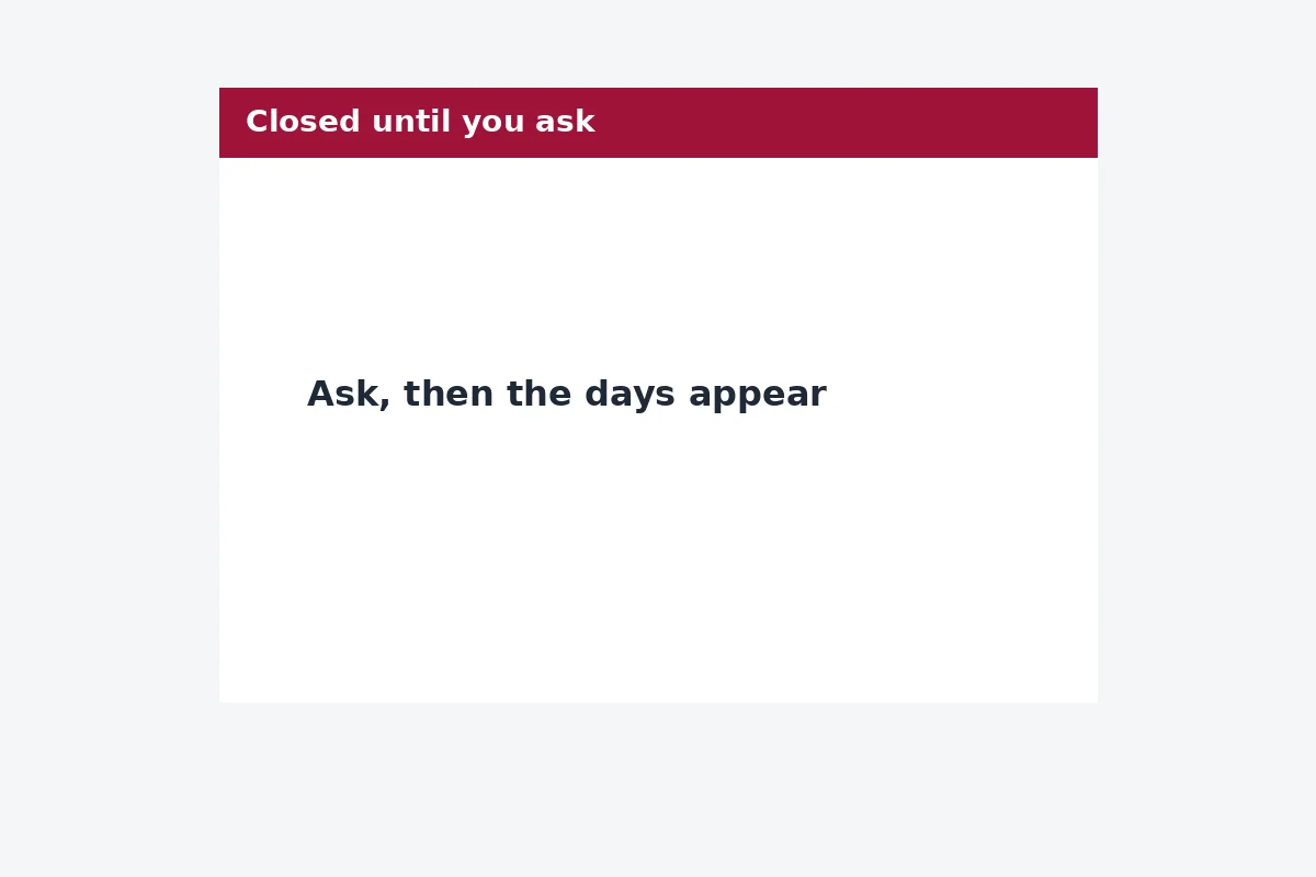 A calendar marked closed until you ask for it