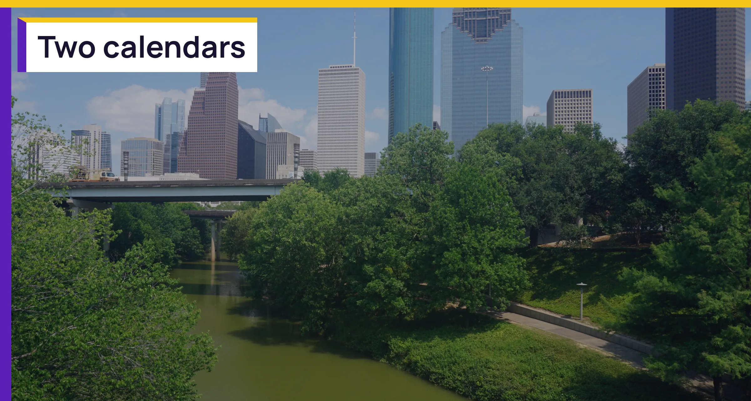 Buffalo Bayou and the skyline, with the words Two calendars